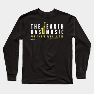 The earth has music for those who listen Long Sleeve T-Shirt